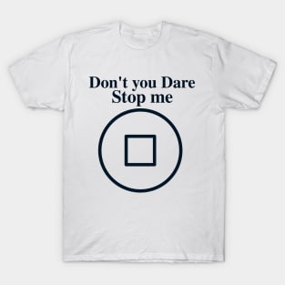 Don't you dare stop me - Success sayings T-Shirt